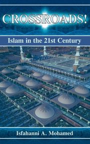 Crossroads! Islam in the 21st Century, Mohamed Isfahanni A.