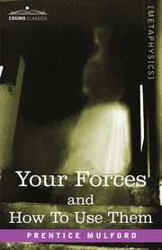 Your Forces and How to Use Them, Mulford Prentice