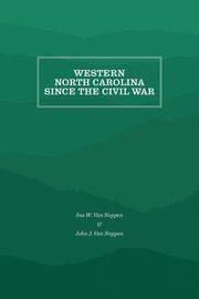 Western North Carolina Since the Civil War, Van Noppen Ina W.