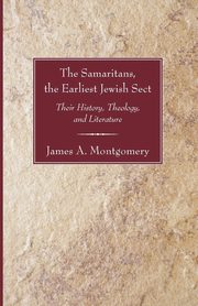 The Samaritans, the Earliest Jewish Sect, Montgomery James A.