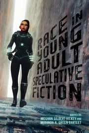 Race in Young Adult Speculative Fiction, Gilbert-Hickey Meghan