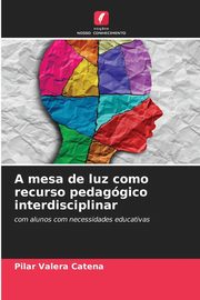 A mesa de luz como recurso pedaggico interdisciplinar, Valera Catena Pilar