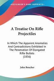 A Treatise On Rifle Projectiles, Boucher John