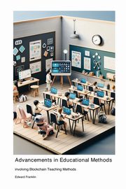 Advancements in Educational Methods involving Blockchain Teaching Methods, Franklin Edward