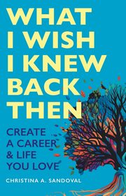 What I Wish I Knew Back Then, Sandoval Christina A.