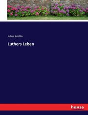 Luthers Leben, Kstlin Julius