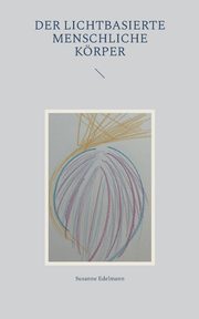 Der lichtbasierte menschliche Krper, Edelmann Susanne