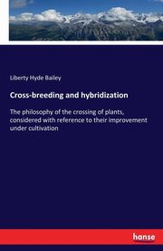 Cross-breeding and hybridization, Bailey Liberty Hyde
