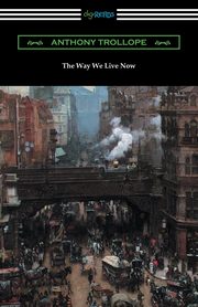 ksiazka tytu: The Way We Live Now autor: Trollope Anthony