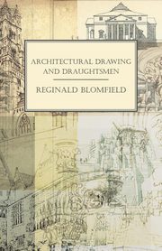 ksiazka tytu: Architectural Drawing and Draughtsmen autor: Blomfield Reginald