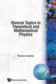 Diverse Topics in Theoretical and Mathematical Physics, Jackiw Roman