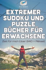 Extremer Sudoku und Puzzle Bcher fr Erwachsene | Zeit fr mich (ber 240 + Rtsel), Puzzle Therapist