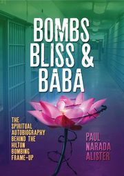 Bombs, Bliss and Baba, Alister Paul Narada