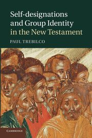 Self-Designations and Group Identity in the New Testament, Trebilco Paul