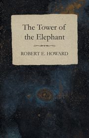 The Tower of the Elephant, Howard Robert E.