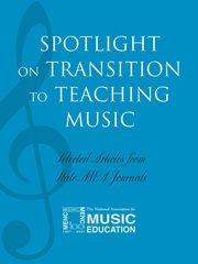 Spotlight on Transition to Teaching Music, The National Association for Music Educa