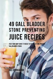 49 Gall Bladder Stone Preventing Juice Recipes, Correa Joe