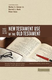 Three Views on the New Testament Use of the Old Testament, 