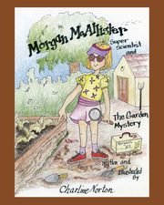 Morgan McAllister, Super Scientist and The Garden Mystery, Norton Charline