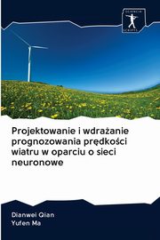 Projektowanie i wdraanie prognozowania prdkoci wiatru w oparciu o sieci neuronowe, Qian Dianwei