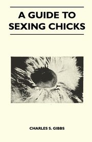 A Guide To Sexing Chicks, Gibbs Charles S.