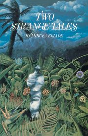 Two Strange Tales, Eliade Mircea