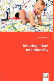 Inferring Infant Intentionality, Reznick J. Steven