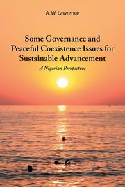 Some Governance and Peaceful Coexistence Issues for Sustainable Advancement, Lawrence A. W.