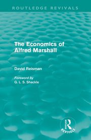 The Economics of Alfred Marshall (Routledge Revivals), Reisman David