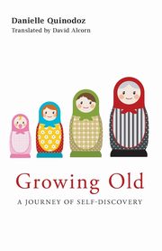 ksiazka tytu: Growing Old autor: Quinodoz Danielle