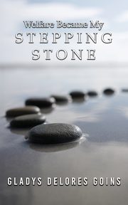 Welfare Became My Stepping Stone, Goins Gladys Delores