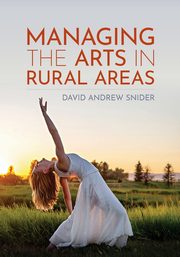 Managing the Arts in Rural Areas, Snider David Andrew