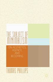 The Subject of Minimalism, Phillips Thomas