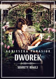 Sekrety Biaej. Dworek, Panasiuk Agnieszka