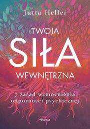 Twoja sia wewntrzna. 7 zasad wzmocnienia odp, Heller Jutta