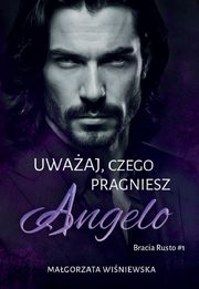 Uwaaj, czego pragniesz. Angelo, Winiewska Magorzata