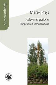 ksiazka tytu: Kalwarie polskie Perspektywa komunikacyjna autor: Prejs Marek