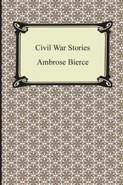 ksiazka tytu: Civil War Stories autor: Bierce Ambrose