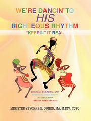 We're Dancin' to His Righteous Rhythmkeepin' It Real, Cohen Ma M. DIV Ccpc Yevonne B.
