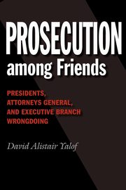 Prosecution Among Friends, Yalof David Alistair