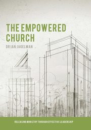 The Empowered Church, Jagelman Dr. Ian