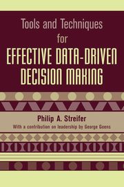 Tools and Techniques for Effective Data-Driven Decision Making, Streifer Philip A.