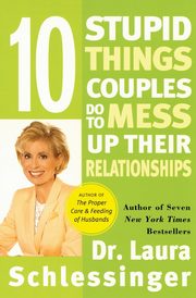 ksiazka tytu: Ten Stupid Things Couples Do to Mess Up Their Relationships autor: Schlessinger Dr. Laura