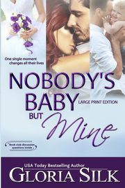 Nobody's Baby But Mine LARGE PRINT EDITION, Silk Gloria