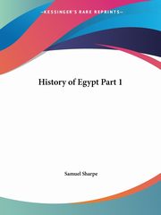 History of Egypt Part 1, Sharpe Samuel