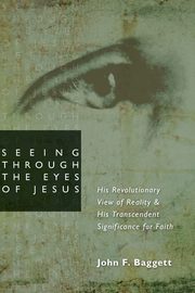Seeing Through the Eyes of Jesus, Baggett John F
