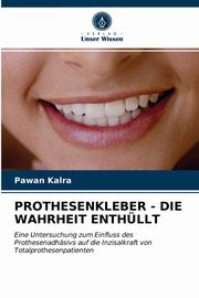 PROTHESENKLEBER - DIE WAHRHEIT ENTHLLT, Kalra Pawan