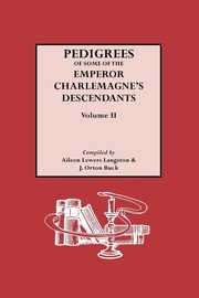 Pedigrees of the Emperor Charlmagne's Descendants. Volume II, Langston Aileen Lewers