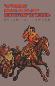 The Scalp Hunter (A Stranger in Grizzly Claw), Howard Robert E.