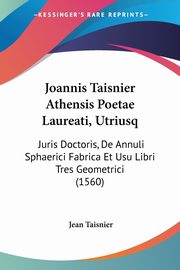 Joannis Taisnier Athensis Poetae Laureati, Utriusq, Taisnier Jean